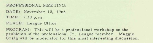 The 1966-67 Board, under Sandra Day O’Connor’s leadership, began discussions on “night meetings” to accommodate the “professional Junior League member.” It would be eventually decided that one general meeting would be held in the evening later that year. (November 1966, JLP newsletter)
